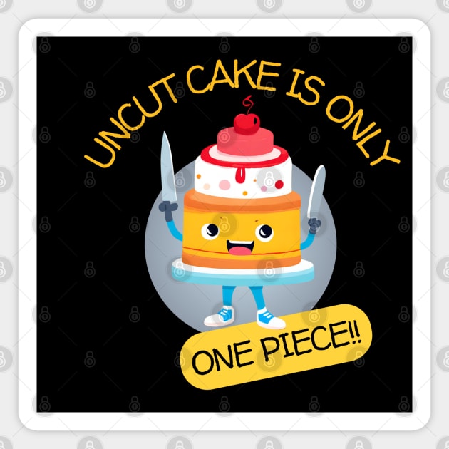 Uncut Cake Is Only One Piece Magnet by Kenny The Bartender's Tee Emporium